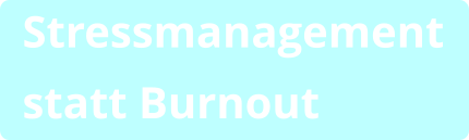 Stressmanagement statt Burnout